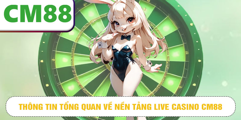 Thông tin tổng quan về nền tảng live casino CM88 siêu chất lượng